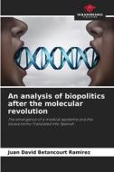 An analysis of biopolitics after the molecular revolution di Juan David Betancourt Ramirez edito da Our Knowledge Publishing