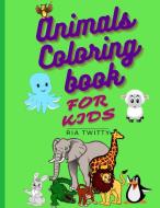 Animals Coloring Book For Kids di TWITTY RIA TWITTY edito da Ilie Raluca Maria