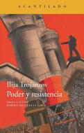 Poder y resistencia di Roberto Bravo De La Varga, Ilija Trojanow edito da Acantilado 
