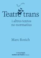 Teatre trans i altres textos no normatius di Sebastià Portell, Marc Rosich i Martí edito da Editorial Comanegra S.L.