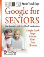 Google for Seniors: Get Acquainted with Free Google Applications edito da Visual Steps Publishing