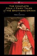 The Complete Folk & Fairy Tales of the Brothers Grimm (Wisehouse Classics - The Complete and Authoritative Edition) di Wilhelm Grimm, Jacob Grimm edito da LIGHTNING SOURCE INC