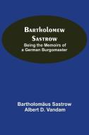 Bartholomew Sastrow di Bartholomäus Sastrow edito da Alpha Editions