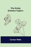 The Emily Emmins Papers di Carolyn Wells edito da Alpha Editions
