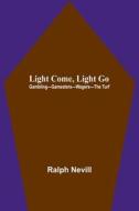 Light Come, Light Go di Ralph Nevill edito da Alpha Editions