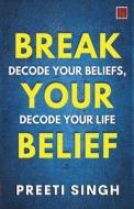 Break Your Belief di Preeti Singh edito da Kalamos Literary Services LLP