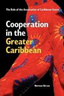 Cooperation in the Greater Caribbean di Norman Girvan edito da Ian Randle Publishers,Jamaica