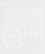 Ng Teng Fong Roof Garden Commission: Danh Vo di Eugene Tan, Nora A. Taylor, Charmaine Toh edito da National Gallery Singapore