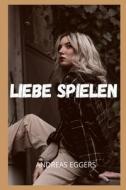 Liebe Spielen di Andreas Eggers edito da Independently Published