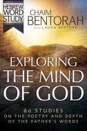 Exploring the Mind of God di Chaim Bentorah, Laura Bertone edito da WHITAKER HOUSE