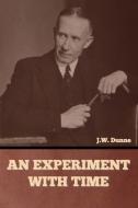 An Experiment with Time di J. W. Dunne edito da BIBLIOTECH PR
