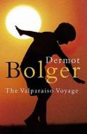The Valparaiso Voyage di Dermot Bolger edito da Harpercollins Publishers