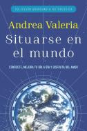 Situarse en el Mundo = Place in the World di Andrea Valeria edito da C A PR