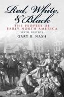Red, White, And Black di Gary B. Nash edito da Pearson Education (us)