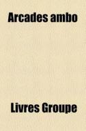 Arcades Ambo di Richard Mott Gummere, Source Wikipedia edito da Books LLC, Wiki Series