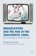 Broadcasting and the NHS in the Thatcherite 1980s di Patricia Holland edito da Palgrave Macmillan