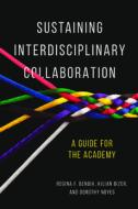 Sustaining Interdisciplinary Collaboration di Regina F. Bendix, Kilian Bizer, Dorothy Noyes edito da University of Illinois Press