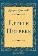 Little Helpers (Classic Reprint) di Margaret Vandegrift edito da Forgotten Books