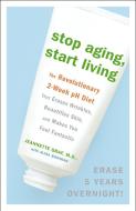 Stop Aging, Start Living: The Revolutionary 2-Week PH Diet That Erases Wrinkles, Beautifies Skin, and Makes You Feel Fan di Jeannette Graf, Alisa Bowman edito da THREE RIVERS PR