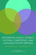 Integrating Health Literacy, Cultural Competence, and Language Access Services: Workshop Summary di National Academies Of Sciences Engineeri, Health And Medicine Division, Board On Population Health And Public He edito da PAPERBACKSHOP UK IMPORT