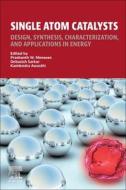 Single Atom Catalysts: Design, Synthesis, Characterization, and Applications in Energy edito da ELSEVIER