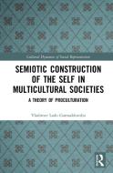 Semiotic Construction Of The Self In Multicultural Societies di Vladimer Gamsakhurdia edito da Taylor & Francis Ltd