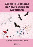 Discrete Problems In Nature Inspired Algorithms di Anupam Shukla, Ritu Tiwari edito da Taylor & Francis Ltd
