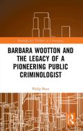 Barbara Wootton And The Legacy Of A Pioneering Public Criminologist di Philip Bean edito da Taylor & Francis Ltd