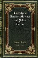 Coleridge's Ancient Mariner and Select Poems di Samuel Taylor Coleridge edito da Blurb