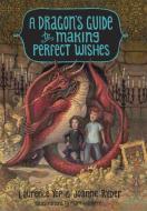 A Dragon's Guide to Making Perfect Wishes di Laurence Yep, Joanne Ryder edito da CROWN PUB INC