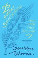 25 Great Sentences and How They Got That Way di Geraldine Woods edito da W W NORTON & CO