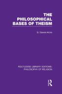 The Philosophical Bases of Theism di George Dawes Hicks edito da ROUTLEDGE