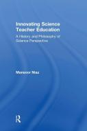 Innovating Science Teacher Education di Mansoor Niaz edito da Taylor & Francis Ltd