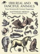 1300 Real and Fanciful Animals di Matthaeus Merian edito da Dover Publications Inc.
