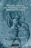 Women, Armies, and Warfare in Early Modern Europe di John A. Lynn II edito da Cambridge University Press