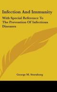 Infection And Immunity: With Special Ref di GEORGE M. STERNBERG edito da Kessinger Publishing