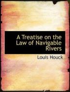 A Treatise on the Law of Navigable Rivers di Louis Houck edito da BiblioLife