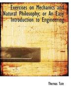 Exercises on Mechanics and Natural Philosophy; or An Easy Introduction to Engineering di Thomas Tate edito da BiblioLife