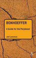 Bonhoeffer: A Guide for the Perplexed di Joel Lawrence edito da BLOOMSBURY 3PL