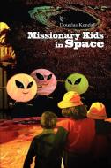Missionary Kids in Space di Douglas Kendall edito da iUniverse