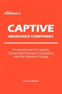 Adkisson's Captive Insurance Companies di Jay D. Adkisson edito da iUniverse