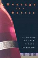 Message in a Bottle - The Making of Fetal Alcohol Syndrome di Janet Golden edito da Harvard University Press