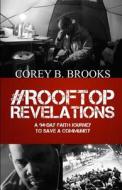 Rooftop Revelations: A 94-Day Faith Journey to Save a Community di Corey B. Brooks edito da Sermontobook.com