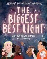 The Biggest, Best Light: Shining God's Love Into the World Around You di Daniel Darling, Briana Stensrud edito da HARVEST HOUSE PUBL