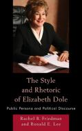 The Style and Rhetoric of Elizabeth Dole di Rachel B. Friedman, Ronald Emery Lee edito da Lexington Books