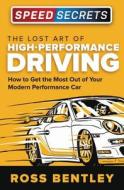 The Lost Art of High-Performance Driving di Ross Bentley edito da Motorbooks International