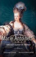 Marie Antoinette: The Last Queen of France di Evelyne Lever edito da Blackstone Audiobooks