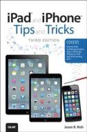 Ipad And Iphone Tips And Tricks di Jason R. Rich edito da Pearson Education (us)