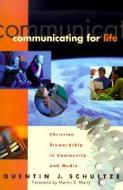 Communicating for Life di Quentin J. Schultze edito da Baker Publishing Group