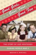 Good Girls, Good Food, Good Fun di Meghan K. Winchell edito da The University Of North Carolina Press